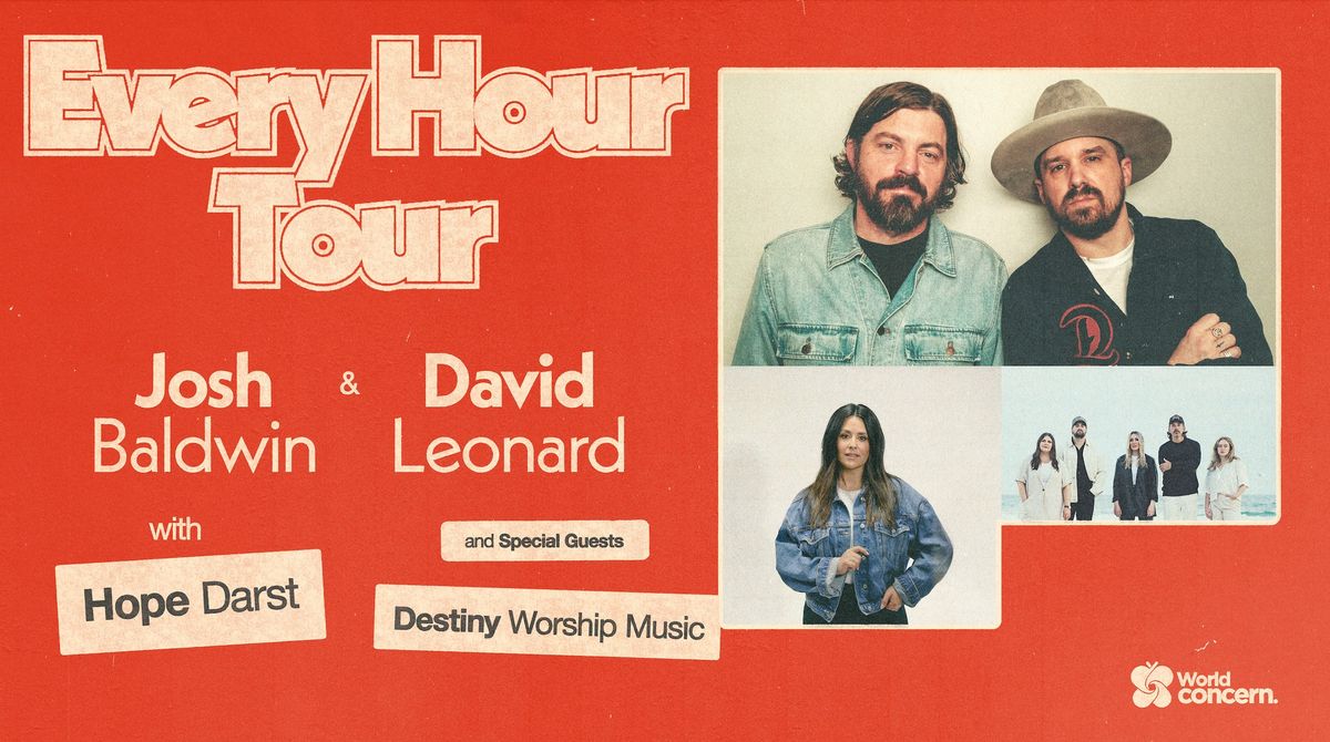 Every Hour Tour: Josh Baldwin and David Leonard, w\/ Hope Darst & Special Guest Destiny Worship Music