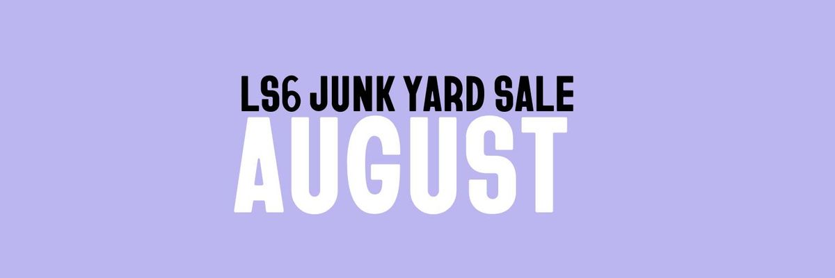 LS6 JUNK YARD SALE I AUGUST