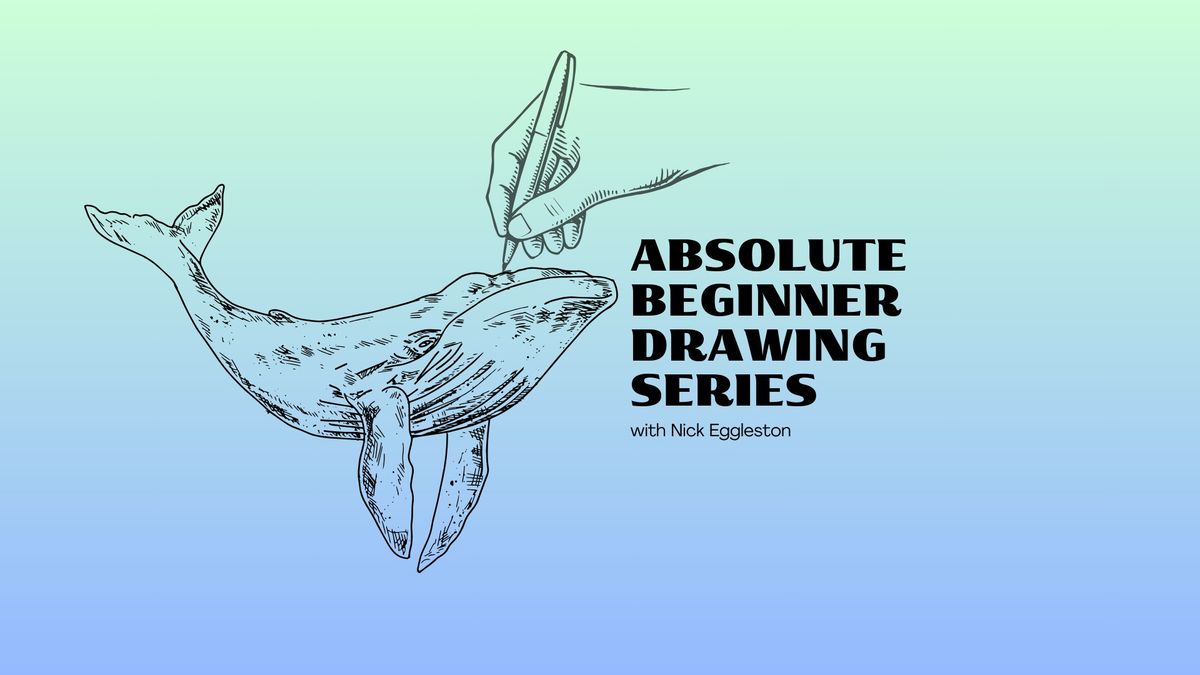 Absolute Beginner Drawing with Nick Eggleston