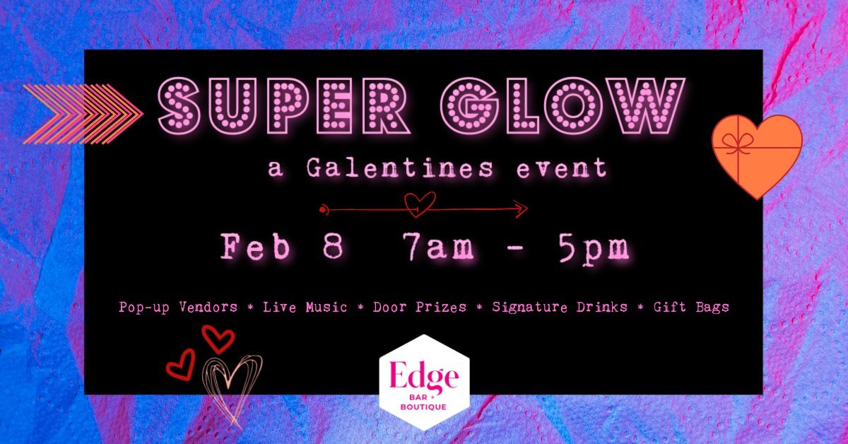 SUPER GLOW: a Galentines event