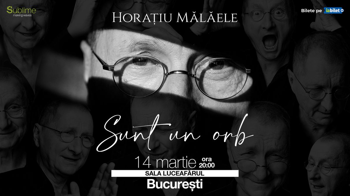 Bucuresti: Horatiu Malaele - Sunt un Orb