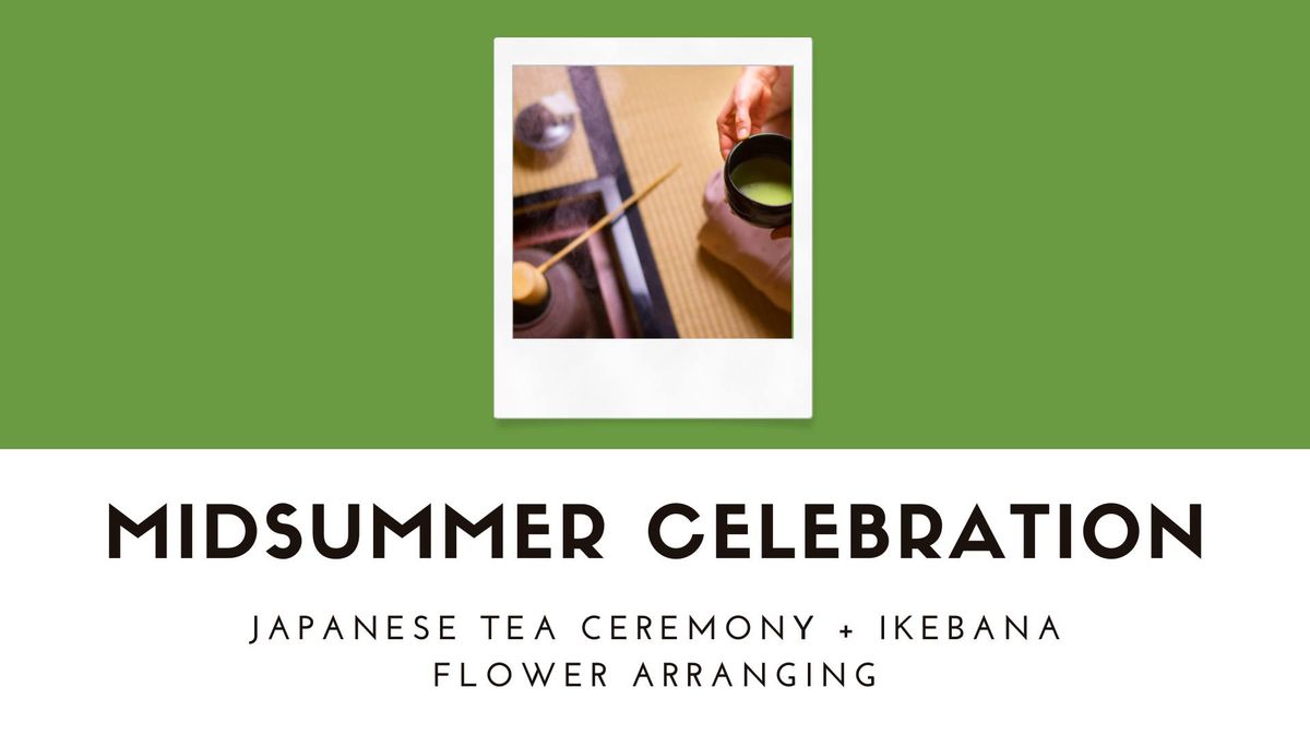 Midsummer Celebration - Japanese Tea Ceremony + Ikebana Flower Arranging