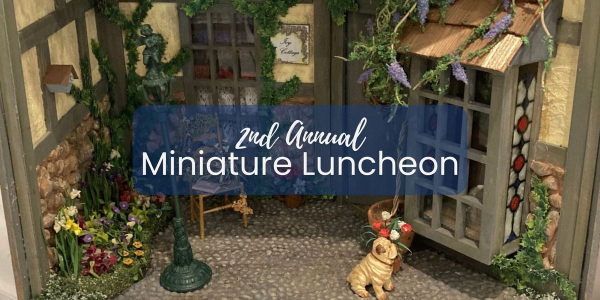 2nd Annual Miniature Luncheon: "New Beginnings"