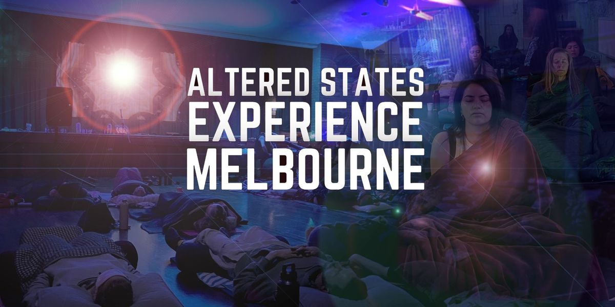 Altered States Experience | Sep 28 | Melbourne