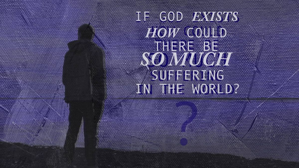 If God exists how could there be so much suffering in the world?