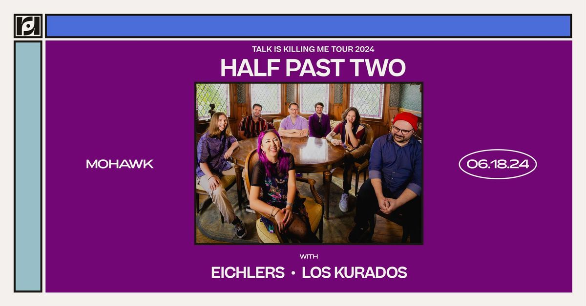 Resound Presents: HALF PAST TWO w\/ Eichlers + Los Kurados at Mohawk on 6\/18