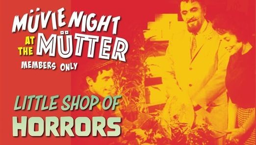 Members-Only M\u00fcvie Night at the M\u00fctter: The Little Shop of Horrors