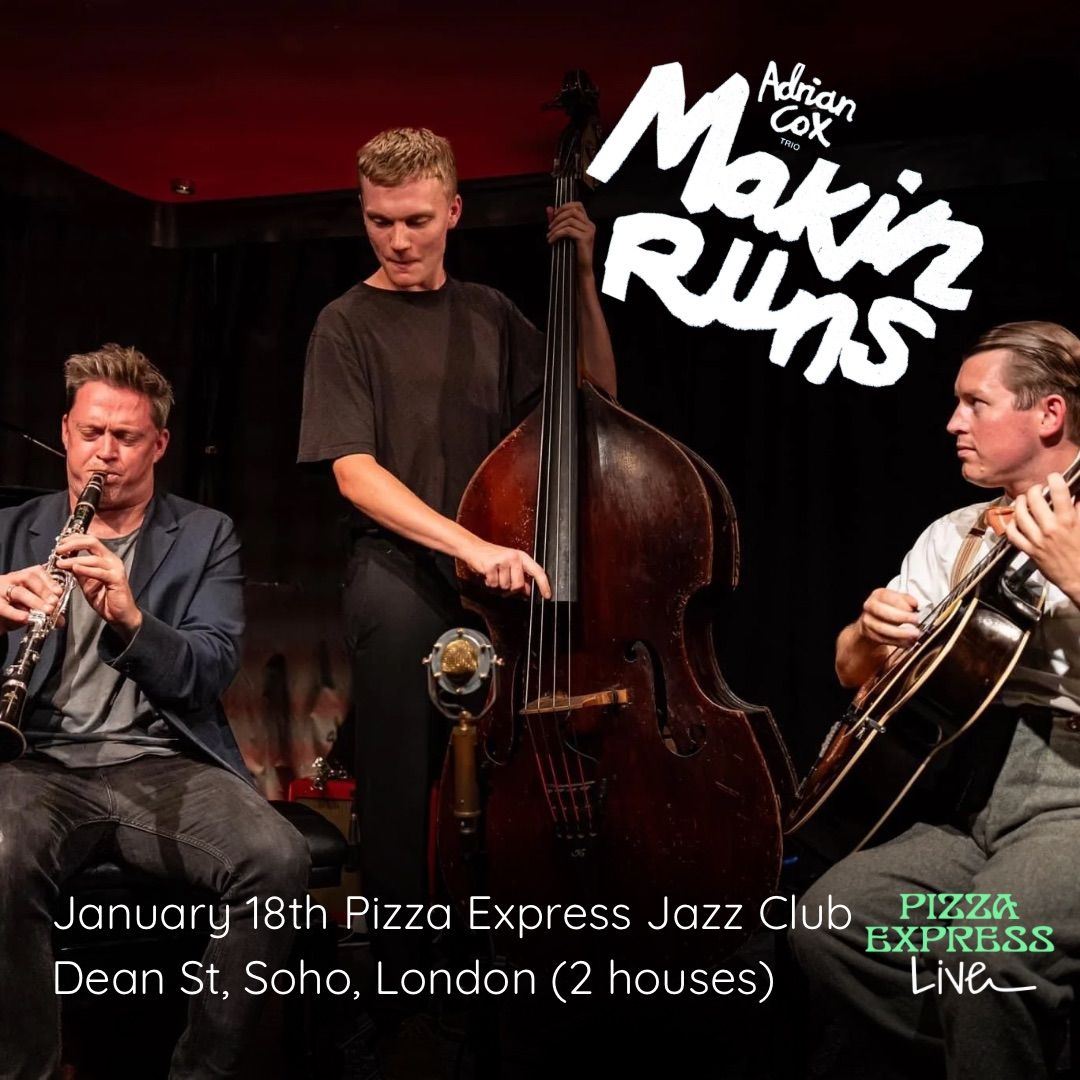 Adrian Cox Trio | Makin' Runs | Pizza Express, Dean Street, London (2 shows)