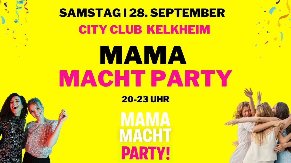 \ud83d\udd25 MAMA MACHT PARTY am 28.09. in KELKHEIM!