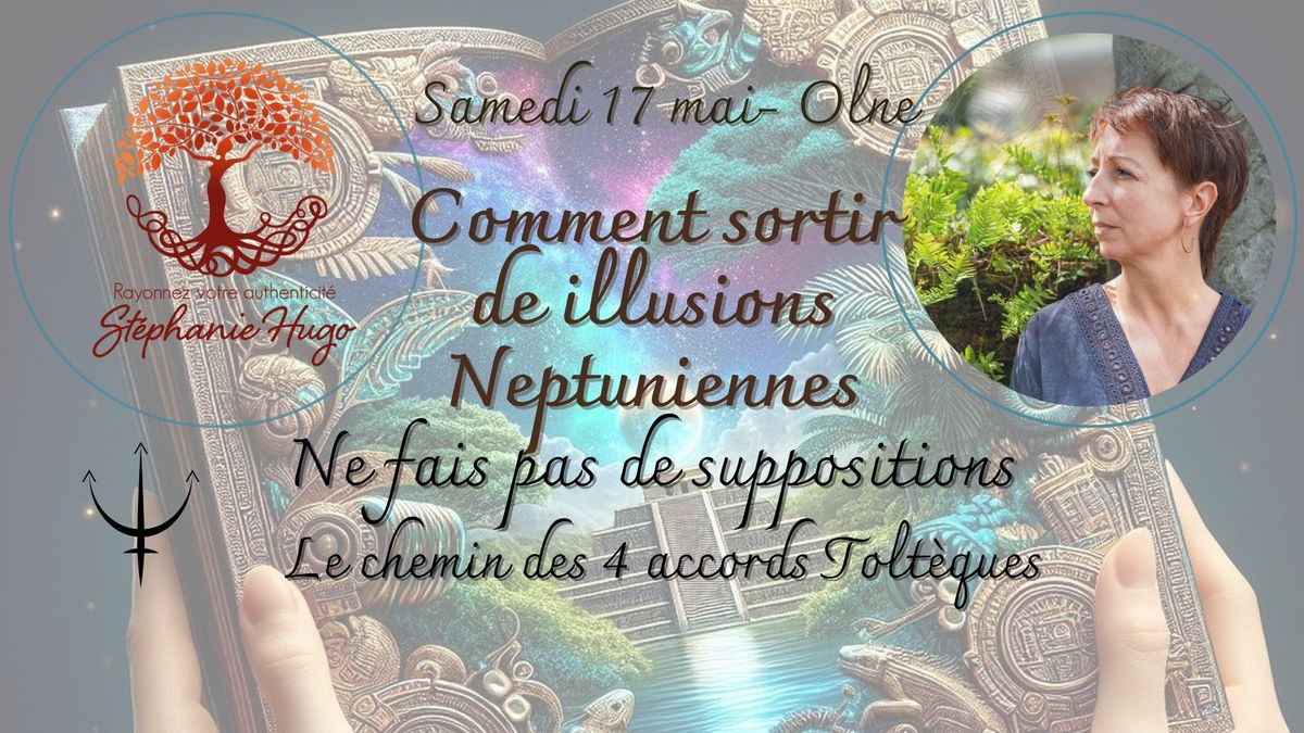 Ne fais pas de suppositions  - Les illusions neptuniennes - Constellations \u00e0 Olne - 17\/05\/2025