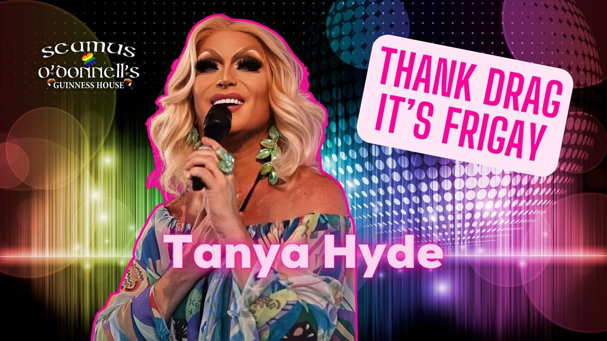 Thank Drag it's FriGay - Tanya Hyde