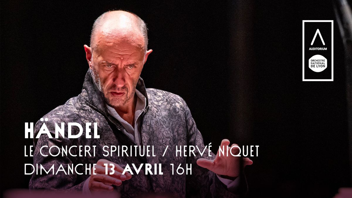 H\u00e4ndel \u2022 Le Concert Spirituel \/ Herv\u00e9 Niquet