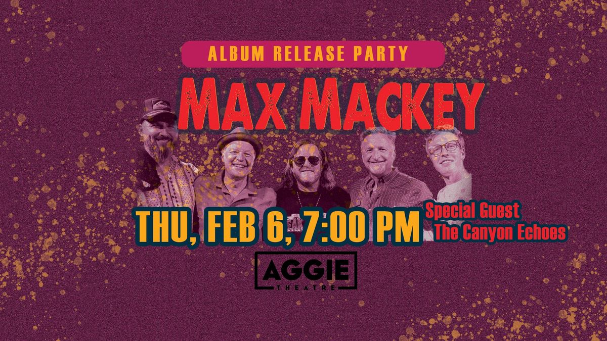 Max Mackey w\/ The Canyon Echoes | Aggie Theatre