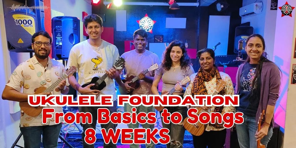 Ukulele Foundation:From Basics To Songs In 8 Weeks