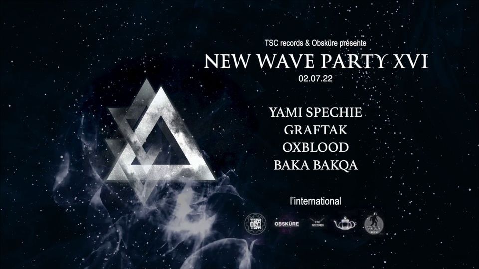 New Wave Party XVI : Yami Spechie + Graftak + Oxblood + Baka Bakqa