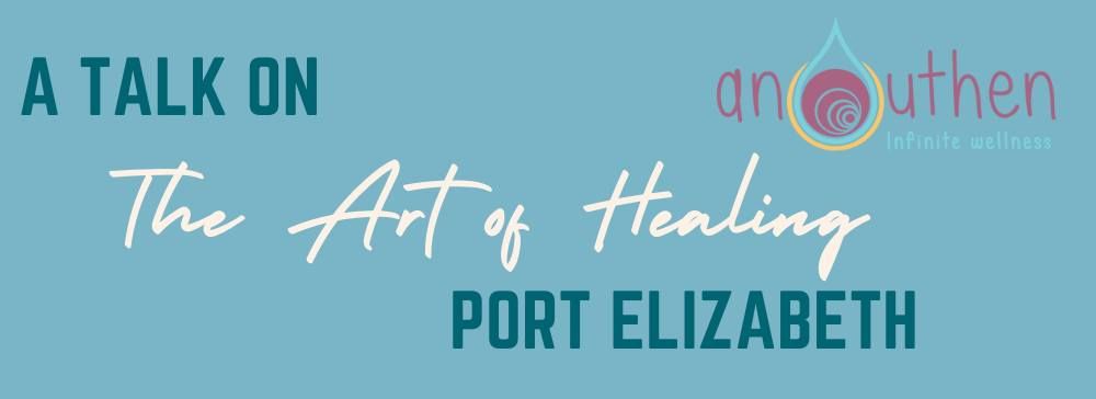 A talk on The Art of Healing - Port Elizabeth