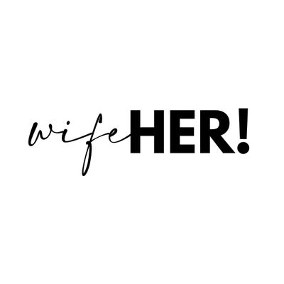 Wife HER!
