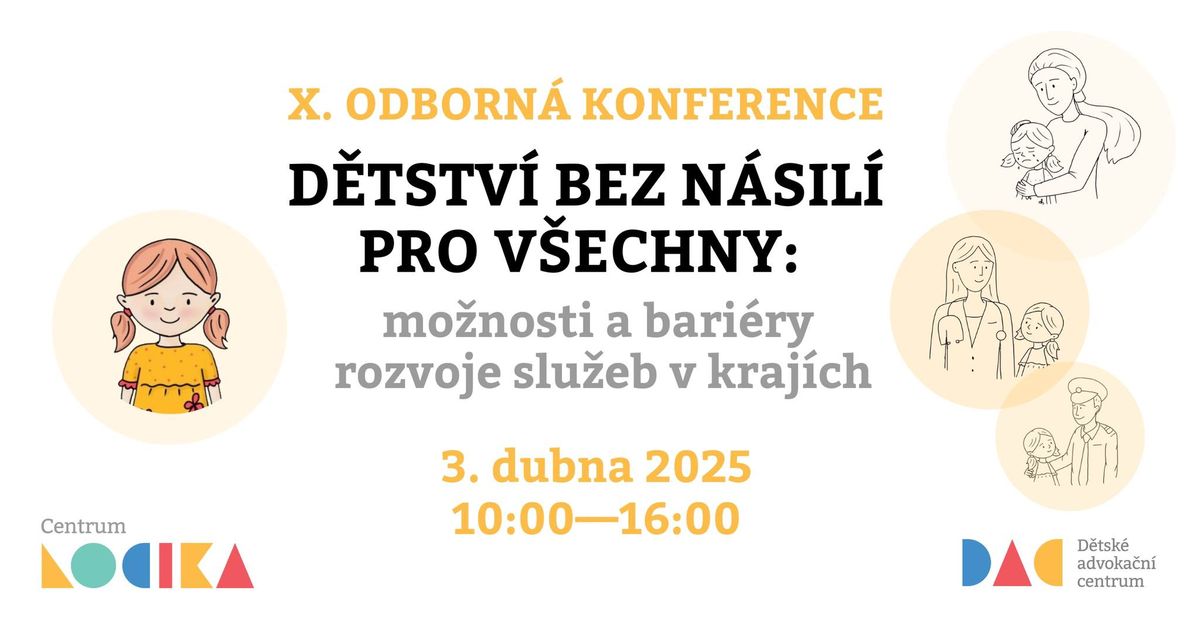 X. odborn\u00e1 konference \u2013 D\u011btstv\u00ed bez n\u00e1sil\u00ed pro v\u0161echny: mo\u017enosti a bari\u00e9ry rozvoje slu\u017eeb v kraj\u00edch