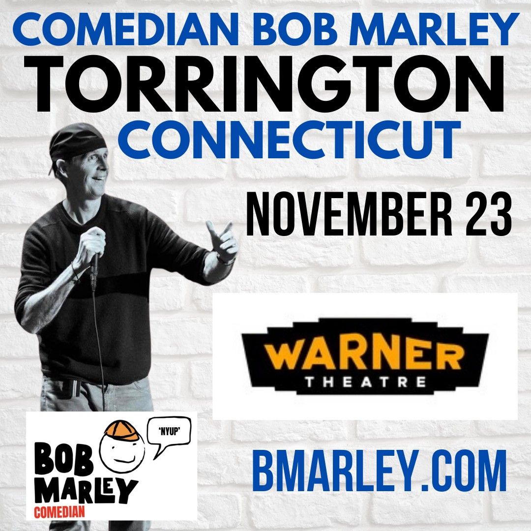 Comedian Bob Marley TORRINGTON Connecticut Show Saturday November 23 at The Warner Theatre!