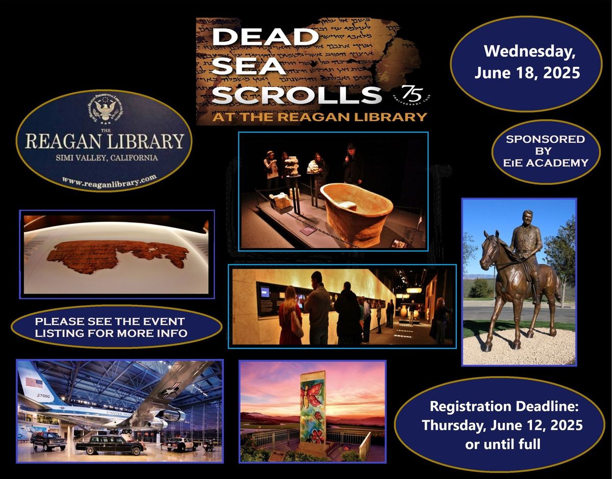 Ronald Reagan Library~Dead Sea Scrolls ~ Sponsored by EiE Academy