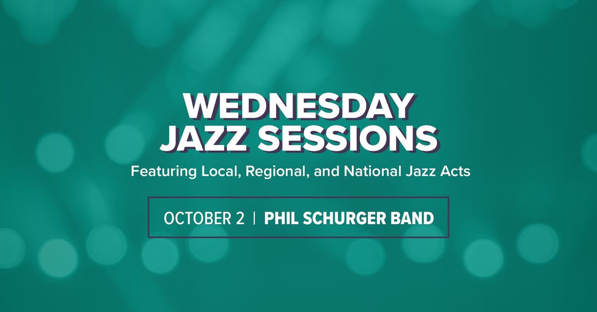 Wednesday Jazz Sessions with Phil Schurger Band