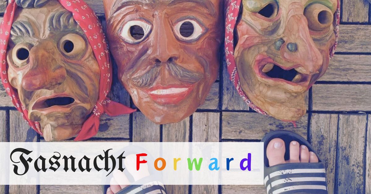 FASNACHT FORWARD!