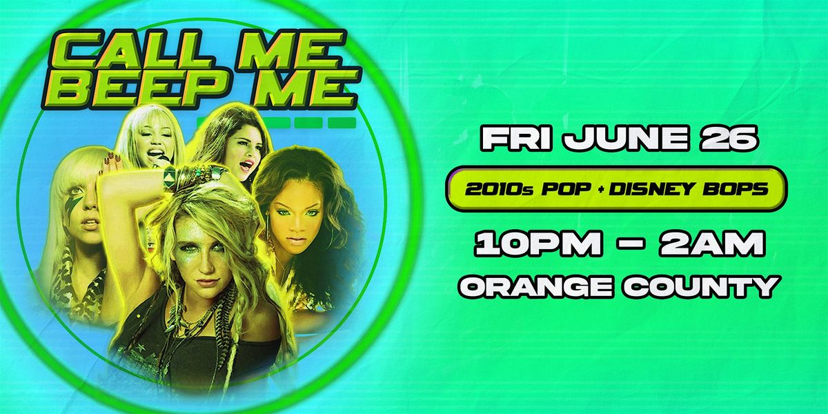 Call Me Beep Me - Orange County - 2010s Pop & Disney Channel Bops - 21+