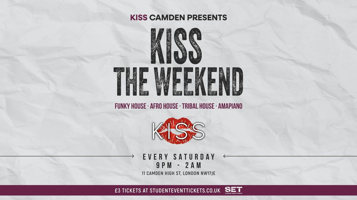 KISS THE WEEKEND @ KISS CAMDEN - SATURDAY 13TH SEPTEMBER