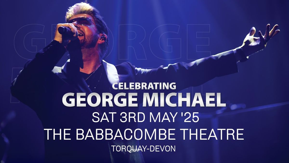 Celebrating George Michael - The Babbacombe Theatre - Torquay