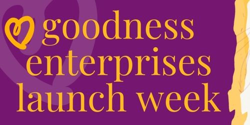 goodness enterprises launch week