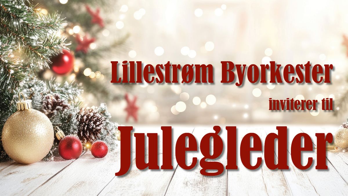 Lillestr\u00f8m Byorkester inviterer til Julegleder