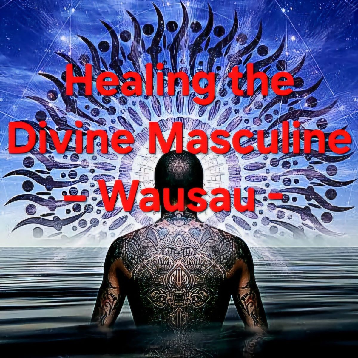 Healing the Divine Masculine - Wausau