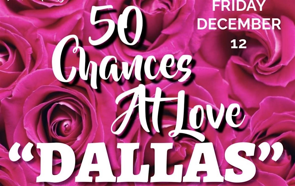 DALLAS \u201c50 CHANCES AT LOVE SPEED DATING PARTY \u201cDALLAS, TEXAS\u201d