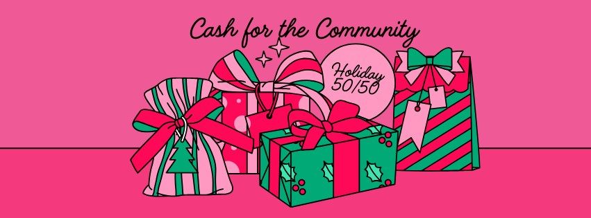 Cash for the Community Holiday 50\/50