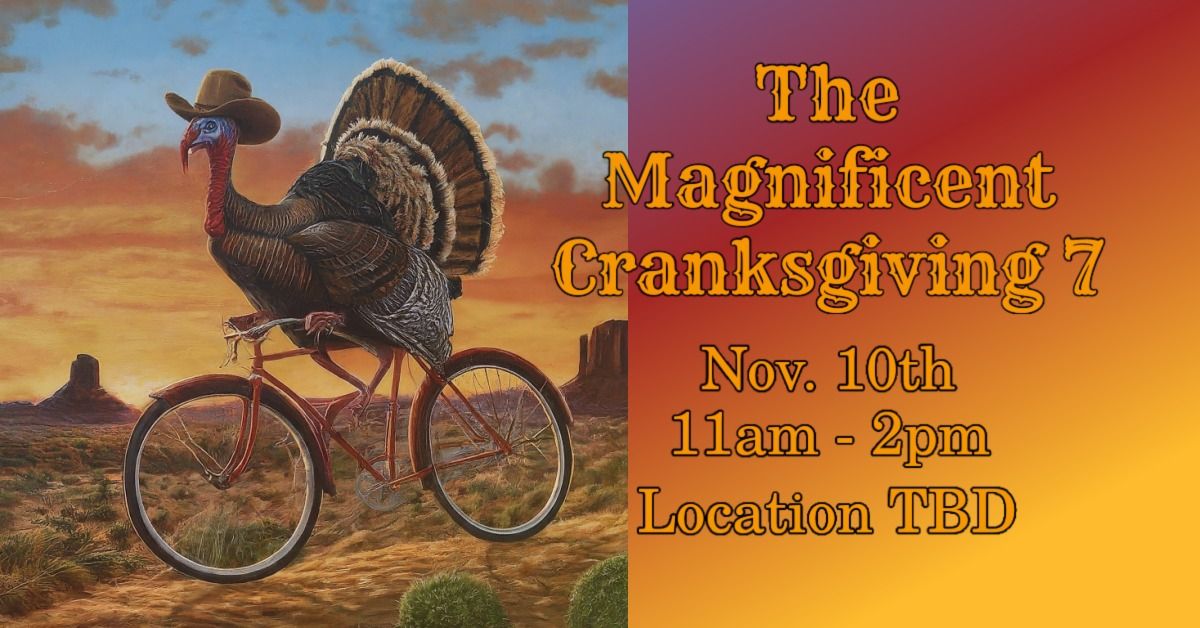 The Magnificent Cranksgiving 7.