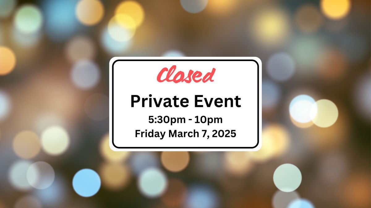 CLOSED - Private Event 