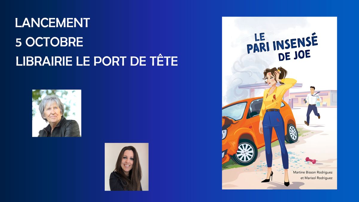 Lancement du roman  Le pari insens\u00e9 de Joe de Martine Bisson Rodriguez et Marisol Rodriguez 