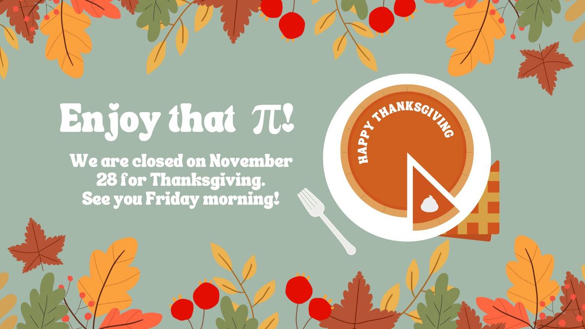 CLOSED for Thanskgiving