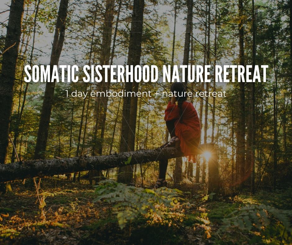 Somatic Sisterhood Nature Retreat | 1 day embodiment retreat with Marie Zak and Danya Buac