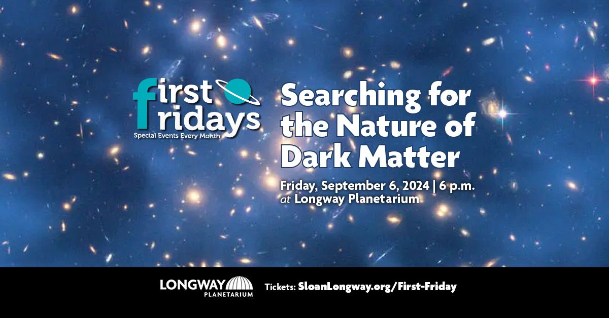 First Friday | Searching for the Nature of Dark Matter