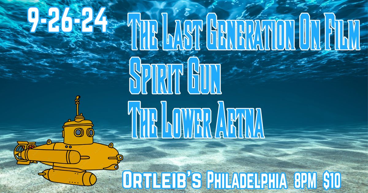 The Last Generation on Film, Spirit Gun, & The Lower Aetna live at Ortlieb's