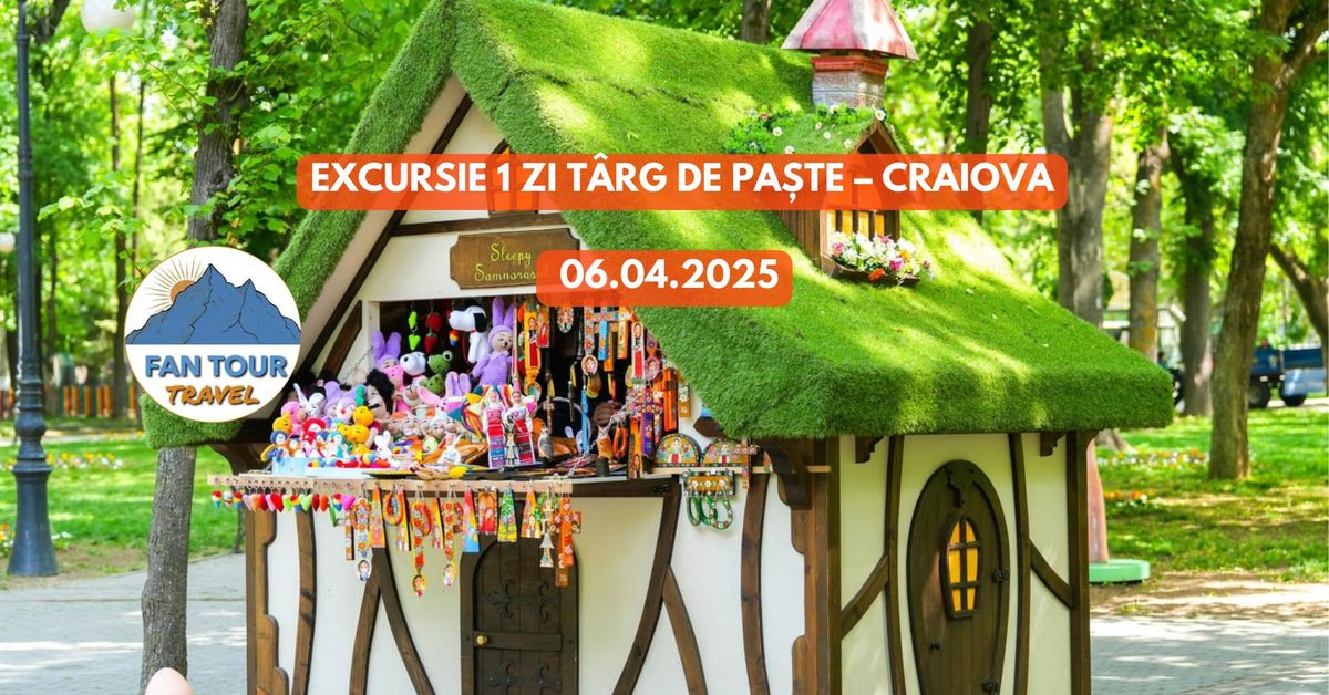 EXCURSIE 1 ZI TARG DE PASTE \u2013 CRAIOVA - 06.04.2025