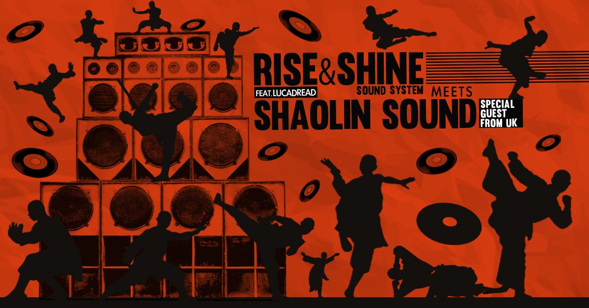 RISE & SHINE SOUND SYSTEM ft LucaDread Meets SHAOLIN SOUND (UK) @ ExCentrale Bologna