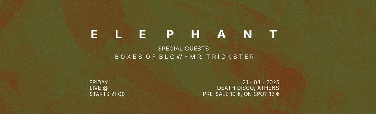 Elephant w\/ sp. guests Boxes of Blow + Mr. Trickster - Death Disco (Friday 21.03)