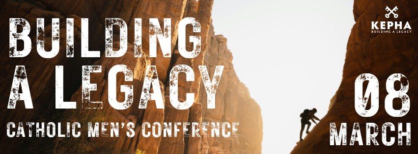 Building A Legacy Catholic Men's Conference