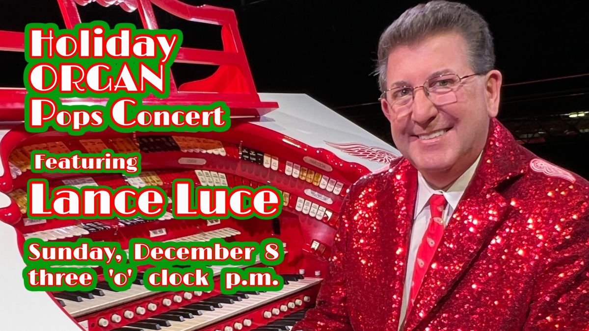 Holiday Organ Pops Concert Featuring Lance Luce