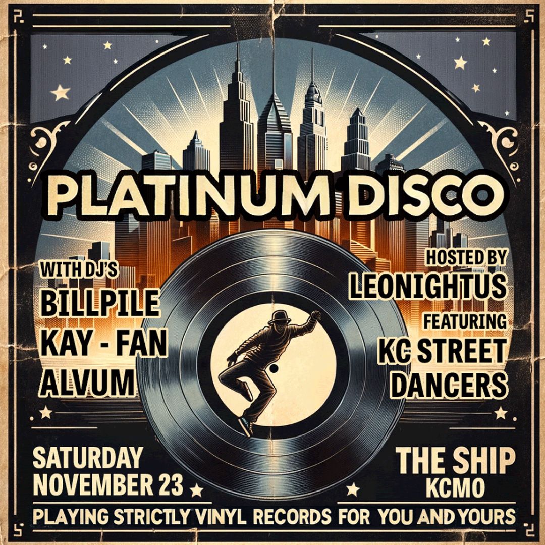 Platinum Disco ~ DJs Bill Pile\/Kay-Fan\/Alvum + Leonightus & KC Street Dancers