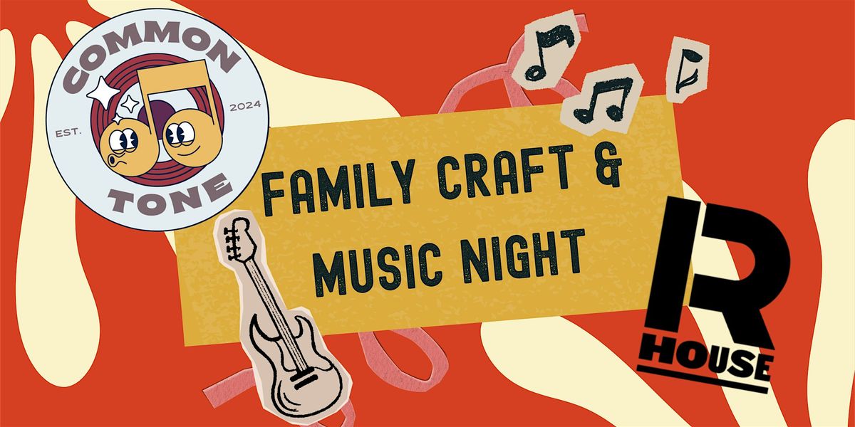 Family Craft & Music Night at R. House