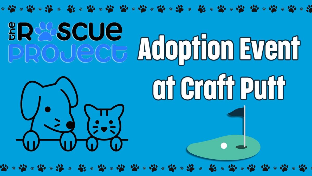 The Rescue Project - Adoption Event at Craft Putt!