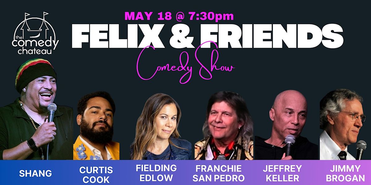 Felix and Friends at the Comedy Chateau (5\/18)